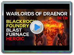 Blast Furnace Heroic - Blackrock Foundry - Warlords of Draenor Beta Raid Test