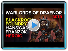 Hans'gar & Franzok Heroic - Blackrock Foundry - Warlords of Draenor Beta Raid Test