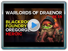 Oregorger Heroic - Blackrock Foundry - Warlords of Draenor Beta Raid Test