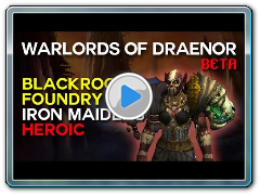 Iron Maidens - Blackrock Foundry - Warlords of Draenor Beta Raid Test